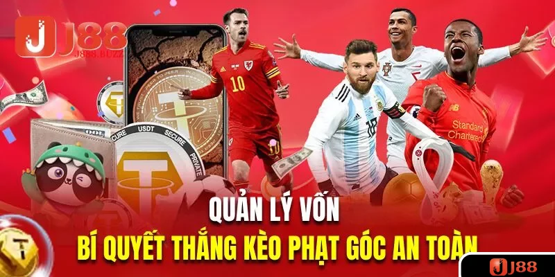 Quản lý vốn là bí quyết thắng kèo phạt góc an toàn