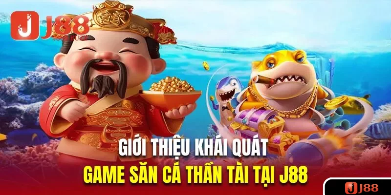 Giới thiệu khái quát về game săn cá thần tài tại J88
