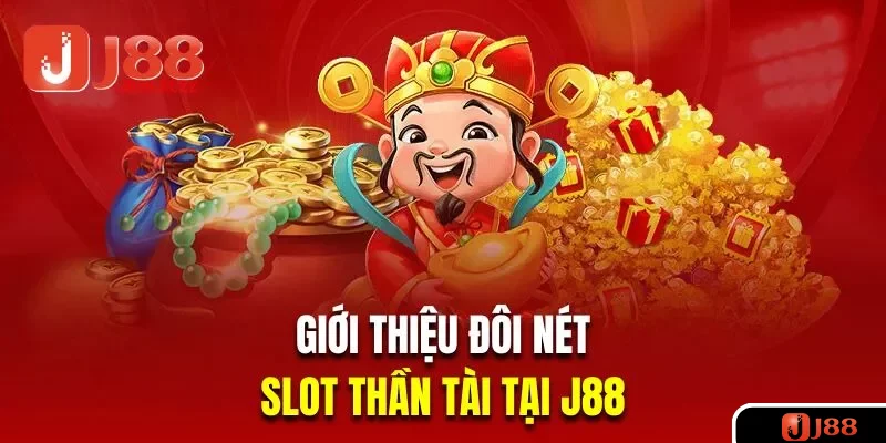 Giới thiệu đôi nét về slot thần tài tại J88
