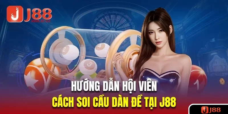 Hướng dẫn hội viên cách soi cầu dàn đề tại J88