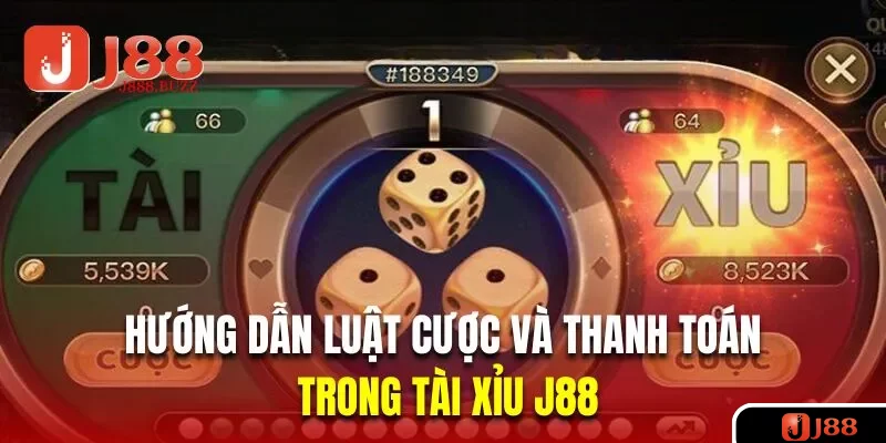 Hướng dẫn luật cược và thanh toán trong tài xỉu J88