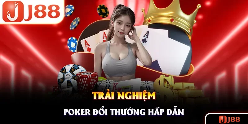 Trải nghiệm Poker đổi thưởng đặc sắc tại game bài J88