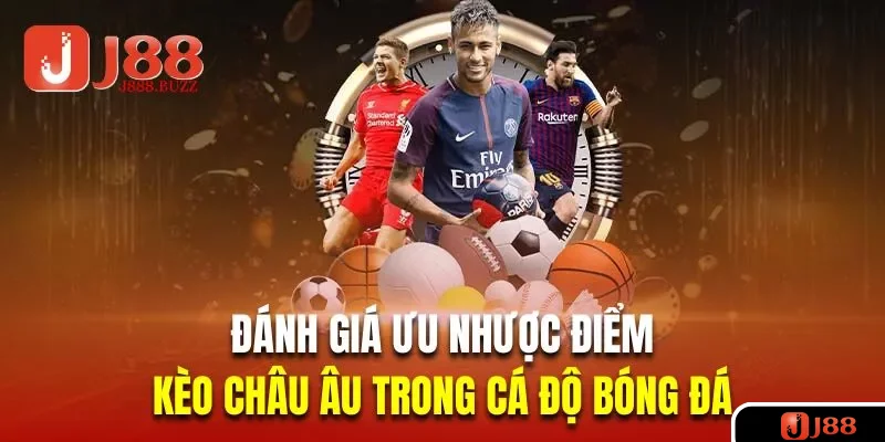 Đánh giá ưu nhược điểm của kèo châu Âu trong cá độ bóng đá