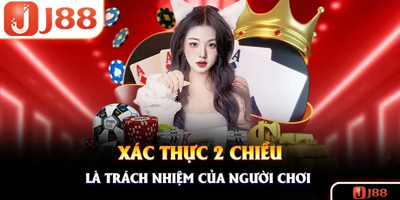 Xác thực 2 chiều là trách nhiệm mà hội viên cần thực hiện Xác thực 2 chiều là trách nhiệm mà hội viên cần thực hiện